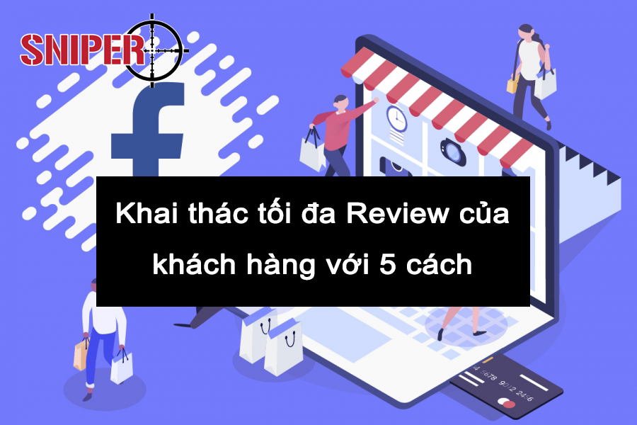 Khai thác tối đa Review của khách hàng với 5 cách