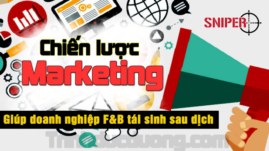 Chiến lược marketing giúp doanh nghiệp F&B “tái sinh sau dịch”