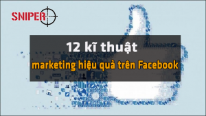 12 kĩ thuật marketing hiệu quả trên Facebook