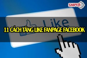 11 Cách tăng like fanpage facebook