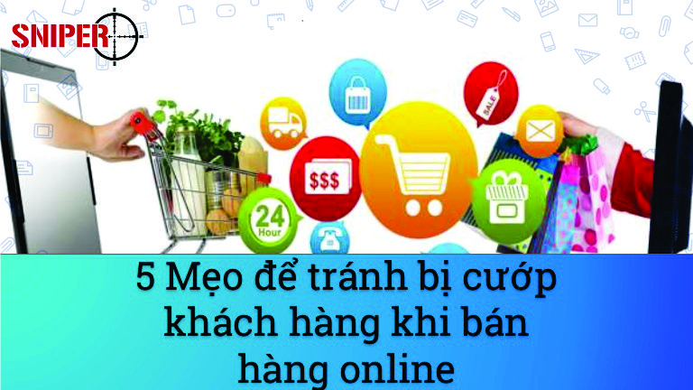 5 Mẹo để tránh bị cướp khách hàng khi bán hàng online