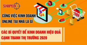 Công việc kinh doanh online tại nhà là gì? Các bí quyết để kinh doanh hiệu quả cạnh tranh thị trường 2020