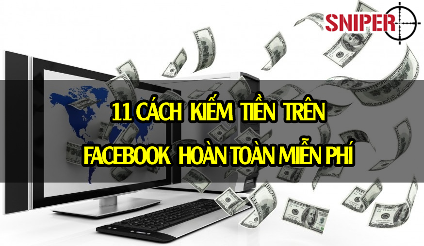 11 cách kiếm tiền trên Facebook hoàn toàn miễn phí