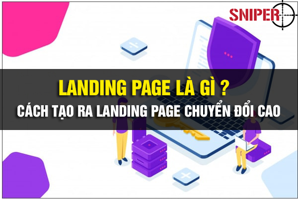 Landing Page là gì ? cách tạo ra Landing Page chuyển đổi cao