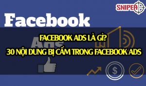 Facebook Ads là gì? 30 nội dung bị cấm trong facebook ads