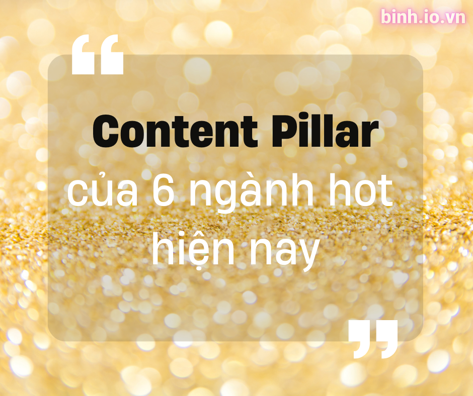 Content Pillar của 6 ngành hot hiện nay