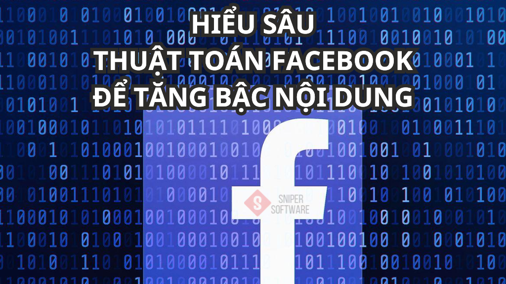 Hiểu sâu thuật toán Facebook để tăng bậc nội dung