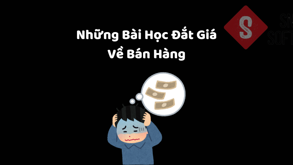 Những Bài Học Đắt Giá Về Bán Hàng